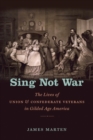Image for Sing Not War : The Lives of Union and Confederate Veterans in Gilded Age America