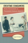 Image for Creating Consumers : Home Economists in Twentieth-Century America
