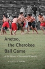 Image for Anetso, the Cherokee Ball Game : At the Center of Ceremony and Identity