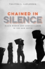 Image for Chained in silence: Black women and convict labor in the new South