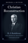 Image for Christian reconstruction: R.J. Rushdoony and American religious conservatism