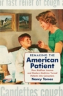 Image for Remaking the American patient  : how Madison Avenue and modern medicine turned patients into consumers