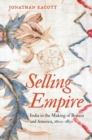 Image for Selling empire: India in the making of Britain and America, 1600-1830