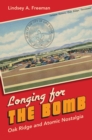 Image for Longing for the bomb: Oak Ridge and atomic nostalgia