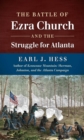 Image for The battle of Ezra Church and the struggle for Atlanta
