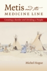 Image for Metis and the medicine line: creating a border and dividing a people