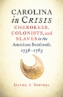 Image for Carolina in crisis: Cherokees, colonists, and slaves in the American southeast, 1756-1763