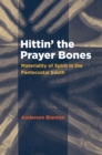Image for Hittin&#39; the Prayer Bones: Materiality of Spirit in the Pentecostal South