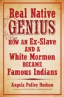 Image for Real Native Genius : How an Ex-Slave and a White Mormon Became Famous Indians