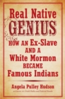 Image for Real Native Genius: How an Ex-Slave and a White Mormon Became Famous Indians