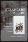 Image for Strangers Below : Primitive Baptists and American Culture