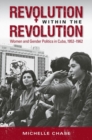 Image for Revolution within the revolution  : women and gender politics in Cuba, 1952-1962