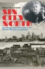 Image for Sin City North: Sex, Drugs, and Citizenship in the Detroit-Windsor Borderland
