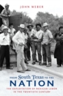 Image for From South Texas to the Nation : The Exploitation of Mexican Labor in the Twentieth Century