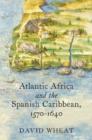 Image for Atlantic Africa and the Spanish Caribbean, 1570-1640