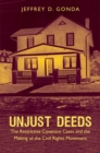 Image for Unjust Deeds : The Restrictive Covenant Cases and the Making of the Civil Rights Movement