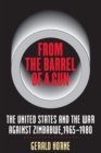 Image for From the Barrel of a Gun: The United States and the War against Zimbabwe, 1965-1980