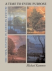Image for Time to Every Purpose: The Four Seasons in American Culture