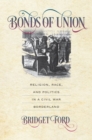 Image for Bonds of union  : religion, race, and politics in a Civil War borderland