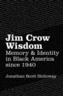 Image for Jim Crow wisdom  : memory and identity in black America since 1940