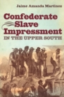 Image for Confederate Slave Impressment in the Upper South