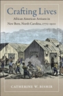 Image for Crafting Lives : African American Artisans in New Bern, North Carolina, 1770-1900