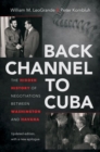 Image for Back channel to Cuba  : the hidden history of negotiations between Washington and Havana