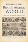 Image for Building the British Atlantic world  : spaces, places, and material culture, 1600-1850