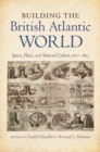 Image for Building the British Atlantic World: Spaces, Places, and Material Culture, 1600-1850