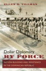 Image for Dollar diplomacy by force  : nation-building and resistance in the Dominican Republic