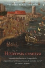 Image for Histâeresis creativa  : la injusticia distributiva en el origen de la cultura espectacular de la corte barroca, el entremâes nuevo y la estâetica picaresca