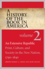 Image for History of the Book in America: Volume 2: An Extensive Republic: Print, Culture, and Society in the New Nation, 1790-1840