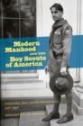 Image for Modern manhood and the Boy Scouts of America  : citizenship, race, and the environment, 1910-1930