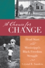 Image for A chance for change: Head Start and Mississippi&#39;s black freedom struggle