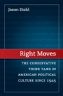 Image for Right moves: the conservative think tank in American political culture since 1945