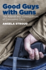 Image for Good guys with guns: the appeal and consequences of concealed carry