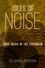 Image for Isles of Noise : Sonic Media in the Caribbean