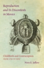 Image for Reproduction and its discontents in Mexico  : childbirth and contraception from 1750 to 1905