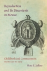 Image for Reproduction and its discontents in Mexico  : childbirth and contraception from 1750 to 1905