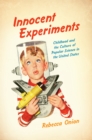 Image for Innocent experiments: childhood and the culture of popular science in the United States