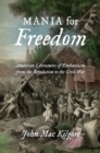 Image for Mania for Freedom: American Literatures of Enthusiasm from the Revolution to the Civil War