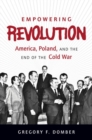 Image for Empowering revolution  : America, Poland, and the end of the Cold War