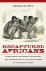Image for Recaptured Africans: surviving slave ships, detention, and dislocation in the final years of the slave trade
