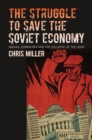 Image for The struggle to save the Soviet economy: Mikhail Gorbachev and the collapse of the USSR