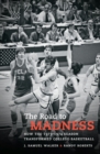Image for The road to madness  : how the 1973-1974 season transformed college basketball