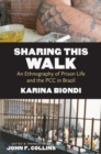Image for Sharing This Walk: An Ethnography of Prison Life and the PCC in Brazil