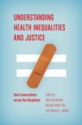 Image for Understanding Health Inequalities and Justice: New Conversations across the Disciplines