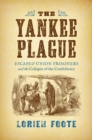 Image for The Yankee plague: escaped Union prisoners and the collapse of the Confederacy