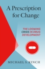 Image for Prescription for change: the looming crisis in drug development