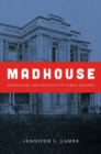 Image for Madhouse  : psychiatry and politics in Cuban history